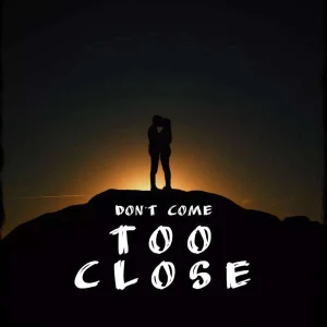 Don´t come too close