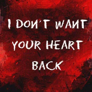 I don´t want your heart back